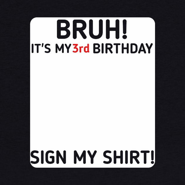 Bruh It's My 3rd Birthday Sign My Shirt 3 Years Old Party by mourad300